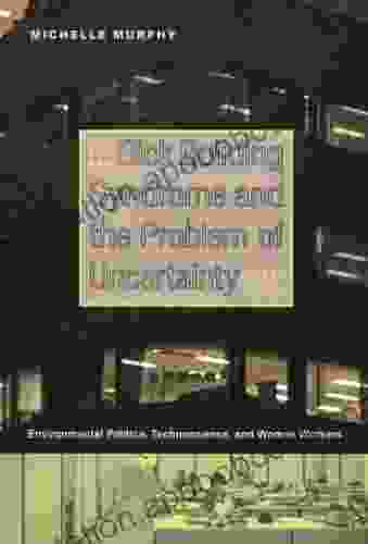 Sick Building Syndrome And The Problem Of Uncertainty: Environmental Politics Technoscience And Women Workers