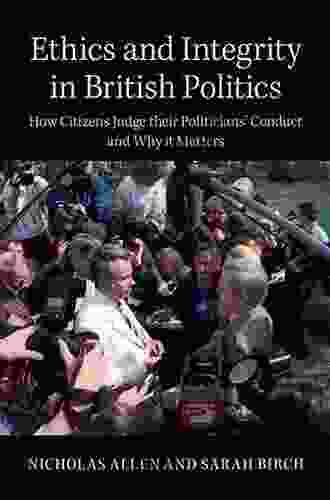 Ethics and Integrity in British Politics: How Citizens Judge their Politicians Conduct and Why It Matters