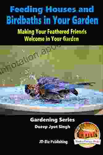 Feeding Houses and Birdbaths in Your Garden Making Your Feathered Friends Welcome in Your Garden (Gardening 11)