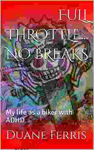 FULL THROTTLE NO BREAKS: My life as a biker with ADHD