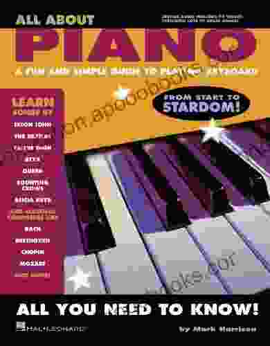 All About Piano: A Fun And Simple Guide To Playing Piano