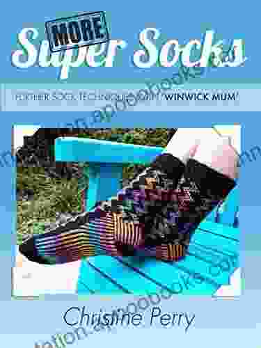 More Super Socks: Further Sock Techniques With Winwick Mum