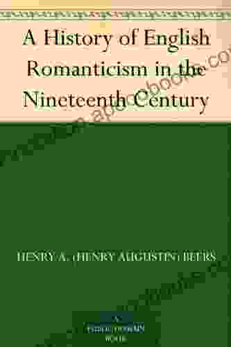 A History Of English Romanticism In The Nineteenth Century