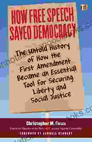 How Free Speech Saved Democracy: The Untold History of How the First Amendment Became an Essential Tool for Secur ing Liberty and Social Justice (Sunlight Editions)