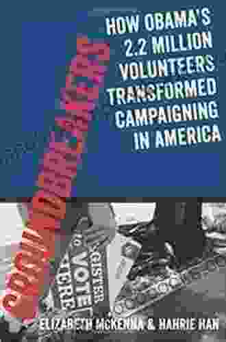 Groundbreakers: How Obama S 2 2 Million Volunteers Transformed Campaigning In America