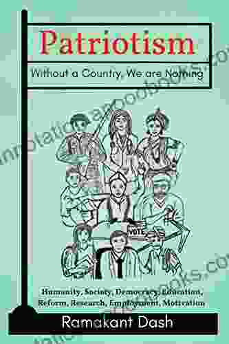 Patriotism Without a Country We are Nothing: Humanity Society Democracy Education Reform Research Employment Motivation