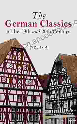 The German Classics Of The 19th And 20th Century (Vol 1 14): Masterpieces Of German Literature