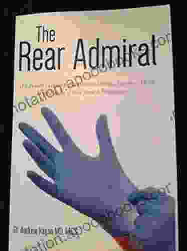 The Rear Admiral: A Layman s Guide to Ano Rectal Disease Lessons Advice and Tales of Woe from a Proctologist