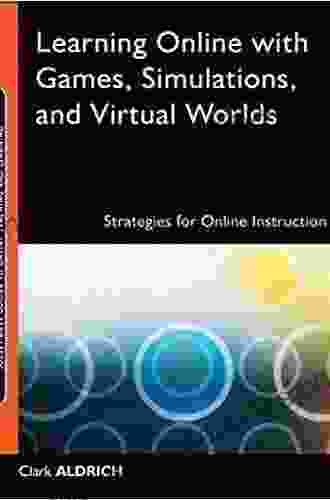 Learning Online with Games Simulations and Virtual Worlds: Strategies for Online Instruction (Jossey Bass Guides to Online Teaching and Learning 27)