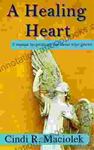 A Healing Heart: 5 minute inspirations for those who grieve