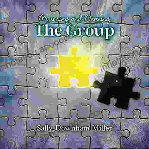 Mourning And Dancing: The Group: A Curriculum For Grief Support Groups