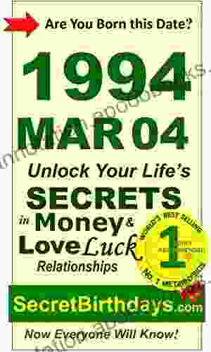 Born 1994 Mar 04? Your Birthday Secrets To Money Love Relationships Luck: Fortune Telling Self Help: Numerology Horoscope Astrology Zodiac Destiny Science Metaphysics (19940304)