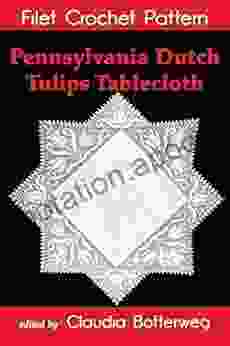 Pennsylvania Dutch Tulips Tablecloth Filet Crochet Pattern: Complete Instructions And Chart