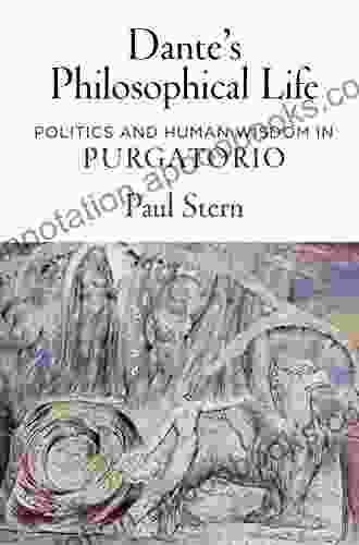 Dante S Philosophical Life: Politics And Human Wisdom In Purgatorio