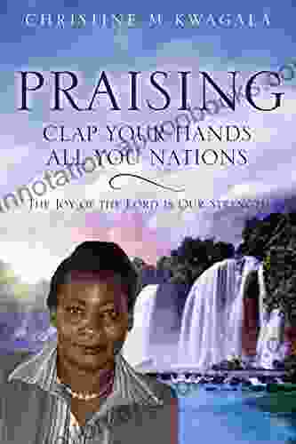 PRAISING: CLAP YOUR HANDS ALL YOU NATIONS