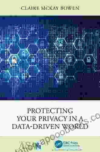 Protecting Your Privacy in a Data Driven World (ASA CRC on Statistical Reasoning in Science and Society)