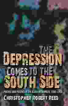 The Depression Comes To The South Side: Protest And Politics In The Black Metropolis 1930 1933 (Blacks In The Diaspora)