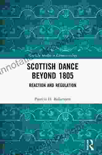 Scottish Dance Beyond 1805: Reaction And Regulation (Routledge Studies In Ethnomusicology)