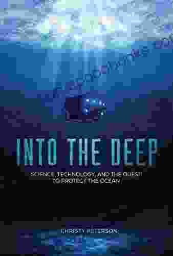 Into The Deep: Science Technology And The Quest To Protect The Ocean