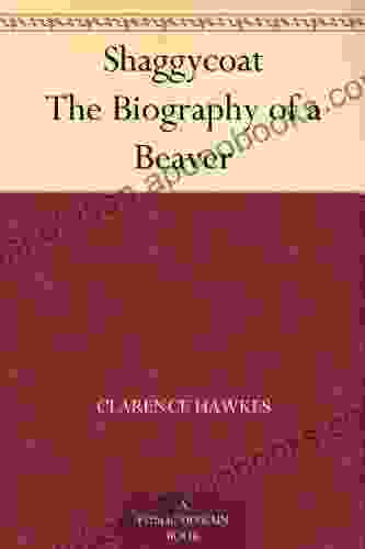 Shaggycoat The Biography of a Beaver