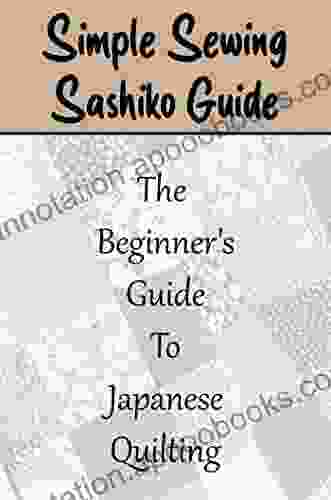 Simple Sewing Sashiko Guide: The Beginner S Guide To Japanese Quilting