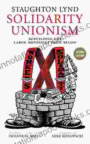 Solidarity Unionism: Rebuilding The Labor Movement From Below