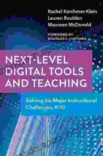 Next Level Digital Tools And Teaching: Solving Six Major Instructional Challenges K 12