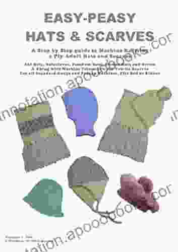 Easy Peasy 4 Ply Hats And Scarves: A Step By Step Guide To Machine Knitting 4 Ply Adult Hats And Scarves For All Standard Gauge And Passap Machines (Easy Peasy Knitting Machine Pattern 3)