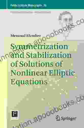 Symmetrization and Stabilization of Solutions of Nonlinear Elliptic Equations (Fields Institute Monographs 36)