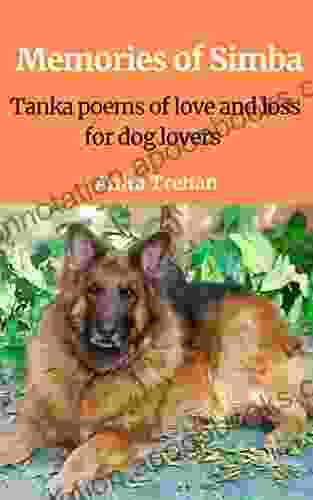 Memories Of Simba: Tanka Poems Of Love And Loss For Dog Lovers