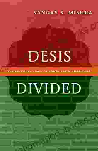 Desis Divided: The Political Lives of South Asian Americans