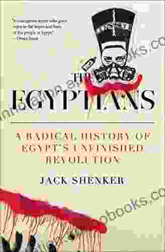 The Egyptians: A Radical History Of Egypt S Unfinished Revolution