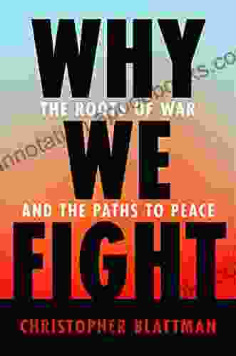 Why We Fight: The Roots Of War And The Paths To Peace