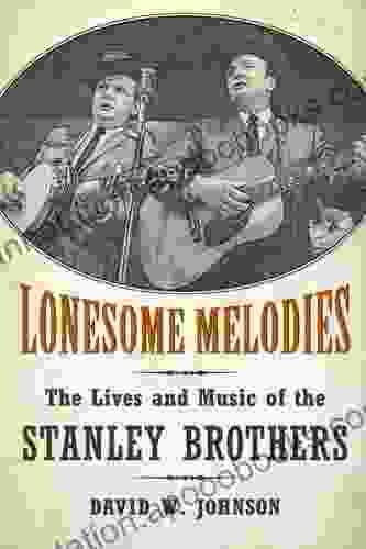 Lonesome Melodies: The Lives And Music Of The Stanley Brothers (American Made Music Series)