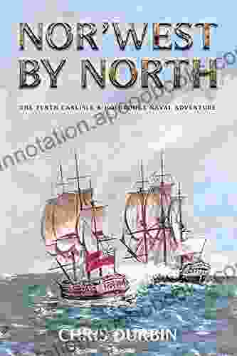 Nor West By North: The Tenth Carlisle Holbrooke Naval Adventure (Carlisle And Holbrooke Naval Adventures 10)