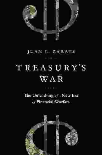 Treasury s War: The Unleashing of a New Era of Financial Warfare