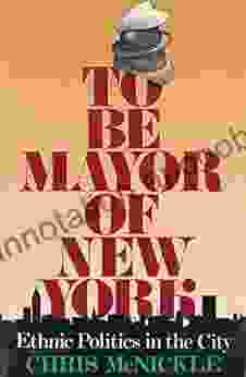 To Be Mayor Of New York: Ethnic Politics In The City (Columbia History Of Urban Life)