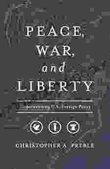 Peace War And Liberty: Understanding U S Foreign Policy