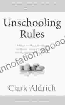 Unschooling Rules: 55 Ways To Unlearn What We Know About Schools And Rediscover Education