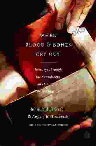 When Blood And Bones Cry Out: Journeys Through The Soundscape Of Healing And Reconciliation