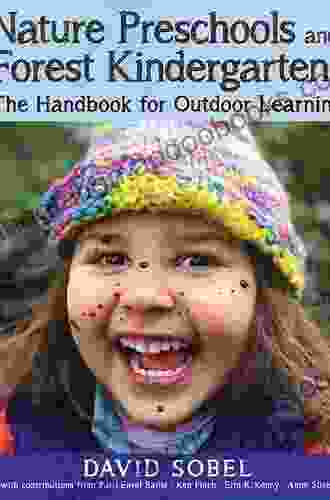 Nature Preschools And Forest Kindergartens: The Handbook For Outdoor Learning