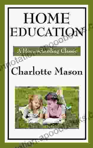 Home Education: Volume I of Charlotte Mason s Original Homeschooling