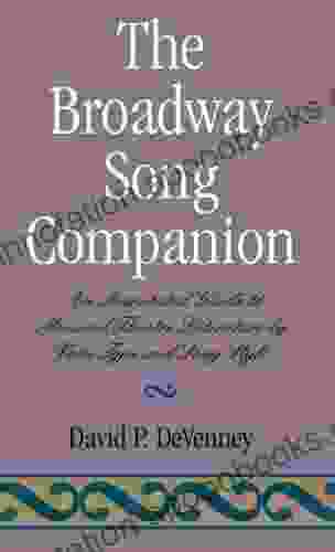 The Broadway Song Companion: An Annotated Guide To Musical Theatre Literature By Voice Type And Song Style