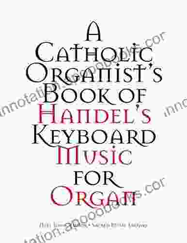 A Catholic Organist S Of Handel S Music For Organ