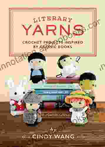 Literary Yarns: Crochet Projects Inspired By Classic