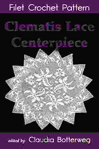 Clematis Lace Centerpiece Filet Crochet Pattern: Complete Instructions And Chart