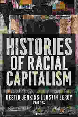 Histories Of Racial Capitalism (Columbia Studies In The History Of U S Capitalism)