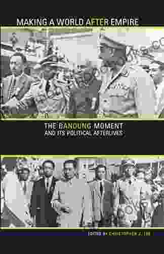 Making a World after Empire: The Bandung Moment and Its Political Afterlives (Ohio RIS Global Series)