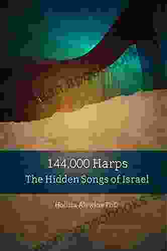 144 000 Harps: The Hidden Songs Of Israel (Books Encouraging The Kingdom Of Yeshua 9)