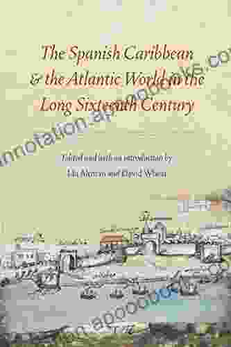 The Spanish Caribbean and the Atlantic World in the Long Sixteenth Century